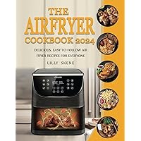 The Airfryer Cookbook 2024: Delicious, Easy-to-follow Air Fryer Recipes for Everyone The Airfryer Cookbook 2024: Delicious, Easy-to-follow Air Fryer Recipes for Everyone Paperback