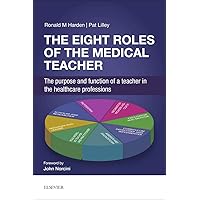 The Eight Roles of the Medical Teacher: The purpose and function of a teacher in the healthcare professions The Eight Roles of the Medical Teacher: The purpose and function of a teacher in the healthcare professions Paperback Kindle