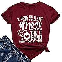 YourTops Women I Gave Up A Lot When I Became A Mom But The F Bomb T-Shirt
