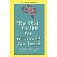 The CBT toolkit for retraining your brain: strategies & techniques on mental health, trauma focused PTSD, eating disorders, insomnia, anxiety and depression, stress management and relationships The CBT toolkit for retraining your brain: strategies & techniques on mental health, trauma focused PTSD, eating disorders, insomnia, anxiety and depression, stress management and relationships Paperback Kindle