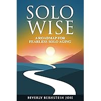 Solo Wise: A Roadmap for Fearless Solo Aging Solo Wise: A Roadmap for Fearless Solo Aging Paperback Kindle
