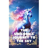 The Unicorn's Journey to the Sky: For kid's. A short story unicorn's journey to the sky. Gift your children and other kid's | 18 Pages, 8.5x11