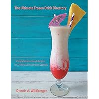 The Ultimate Frozen Drink Directory: 775 New & Classic Frozen Cocktail Recipes