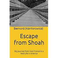 Escape from Shoah: My Journey from Nazi France to a New Life in America Escape from Shoah: My Journey from Nazi France to a New Life in America Paperback