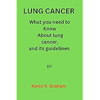 Lung cancer : What you need to Know About lung cancer, and its guidelines. Lung cancer : What you need to Know About lung cancer, and its guidelines. Kindle Paperback