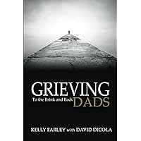 Grieving Dads: To the Brink and Back (Grieving Dads Series) Grieving Dads: To the Brink and Back (Grieving Dads Series) Paperback Audible Audiobook Kindle
