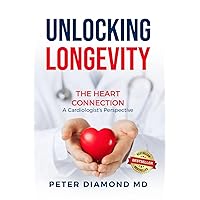 Unlocking Longevity: The Heart Connection: A Cardiologist’s Perspective Unlocking Longevity: The Heart Connection: A Cardiologist’s Perspective Paperback Kindle Hardcover
