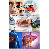 Chronic Liver Diseases: Understanding Liver Diseases Chronic Liver Diseases: Understanding Liver Diseases Kindle Paperback