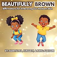 Beautifully Brown: Affirmations for Embracing Our Radiant Skin