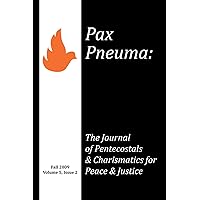 Pax Pneuma: The Journal of Pentecostals & Charismatics for Peace & Justice, Fall 2009, Volume 5, Issue 2 Pax Pneuma: The Journal of Pentecostals & Charismatics for Peace & Justice, Fall 2009, Volume 5, Issue 2 Paperback