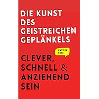 Die Kunst des geistreichen Geplänkels: Clever, schnell & anziehend sein (Patrick King Deutsch) (German Edition)