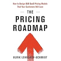 The Pricing Roadmap: How to Design B2B SaaS Pricing Models That Your Customers Will Love