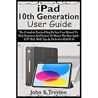 iPad 10th Generation User Guide: The Complete Practical Step By Step User Manual To Help Beginners And Seniors To Master The New Apple 10.9” iPad. With Tips & Tricks For iPadOS 16 iPad 10th Generation User Guide: The Complete Practical Step By Step User Manual To Help Beginners And Seniors To Master The New Apple 10.9” iPad. With Tips & Tricks For iPadOS 16 Paperback Kindle