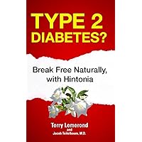Type 2 Diabetes?: Break Free Naturally, with Hintonia Type 2 Diabetes?: Break Free Naturally, with Hintonia Paperback Kindle