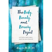 The Body, Beauty, and Bravery Project: A Five Week Study of What's Really True About Your Body The Body, Beauty, and Bravery Project: A Five Week Study of What's Really True About Your Body Paperback
