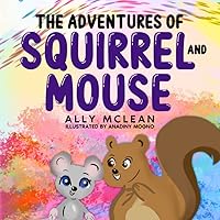 The Adventures of Squirrel and Mouse: A humorous story that teaches kids the importance of 