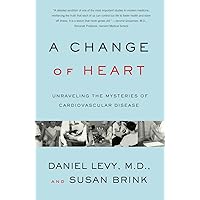 Change of Heart: Unraveling the Mysteries of Cardiovascular Disease Change of Heart: Unraveling the Mysteries of Cardiovascular Disease Paperback Kindle Hardcover