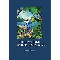 No Greater Love: The Bible in 60 Minutes No Greater Love: The Bible in 60 Minutes Paperback Kindle