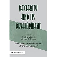 Dexterity and Its Development (Resources for Ecological Psychology Series) Dexterity and Its Development (Resources for Ecological Psychology Series) Paperback Kindle Hardcover
