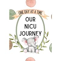 One Day at a Time Our NICU Journey Journal: 120 Day Guided NICU Diary For Full Term Babies And Parents Of Preemies to Track Daily Activities in the Neonatal Intensive Care Unit One Day at a Time Our NICU Journey Journal: 120 Day Guided NICU Diary For Full Term Babies And Parents Of Preemies to Track Daily Activities in the Neonatal Intensive Care Unit Paperback