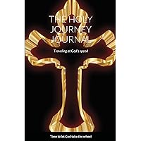 THE HOLY JOURNEY JOURNAL: Traveling at God's speed (Old English Edition)