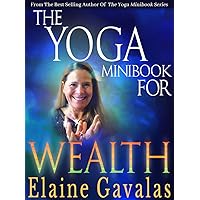 The Yoga Minibook for Wealth: Yoga Secrets To A Richer Life (THE YOGA MINIBOOK SERIES 12)