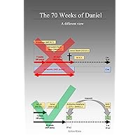 The 70 weeks of Daniel: A different view The 70 weeks of Daniel: A different view Kindle Paperback