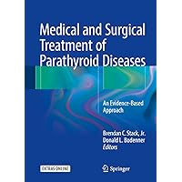 Medical and Surgical Treatment of Parathyroid Diseases: An Evidence-Based Approach Medical and Surgical Treatment of Parathyroid Diseases: An Evidence-Based Approach Kindle Hardcover Paperback