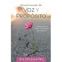 Encontrando Mi Voz y Mi Propósito:: Luchando contra el miedo, la inseguridad y la humillación (Spanish Edition)