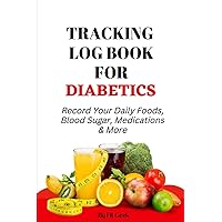 Tracking Log Book For Diabetics: Record Your Daily Foods, Diabetes Blood Sugar, Diabetic Pills, Medications & More.. Diabetes Notebook 158 Pages 6 x 9 ... A Gift For Women And Men Diabetes Log