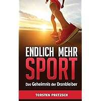 Endlich mehr Sport: Das Geheimnis der Dranbleiber (German Edition) Endlich mehr Sport: Das Geheimnis der Dranbleiber (German Edition) Paperback Kindle