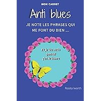 Mon carnet anti blues. Je note les phrases qui me font du bien...: et je les relis quand j'ai le blues (French Edition)