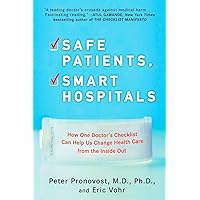 Safe Patients, Smart Hospitals: How One Doctor's Checklist Can Help Us Change Health Care from the Inside Out Safe Patients, Smart Hospitals: How One Doctor's Checklist Can Help Us Change Health Care from the Inside Out Paperback Kindle Audible Audiobook Hardcover Audio CD