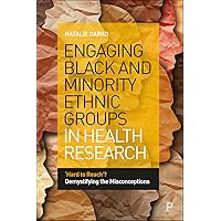 Engaging Black and Minority Ethnic Groups in Health Research: ‘Hard to Reach’? Demystifying the Misconceptions Engaging Black and Minority Ethnic Groups in Health Research: ‘Hard to Reach’? Demystifying the Misconceptions Kindle Hardcover Paperback