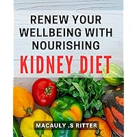 Renew Your Wellbeing with Nourishing Kidney Diet: Revitalize your health with a nourishing diet for optimal kidney function.