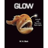 Glow: Animals with Their Own Night-Lights Glow: Animals with Their Own Night-Lights Hardcover Kindle
