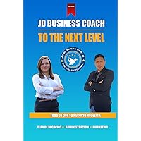 JD BUSINESS COACH: TO THE NEXT LEVEL (Spanish Edition)