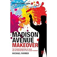 Madison Avenue Makeover: The transformation of Huge and the redefinition of the ad agency business Madison Avenue Makeover: The transformation of Huge and the redefinition of the ad agency business Paperback Kindle