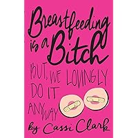 Breastfeeding Is a Bitch: But We Lovingly Do it Anyway Breastfeeding Is a Bitch: But We Lovingly Do it Anyway Paperback Audible Audiobook Kindle