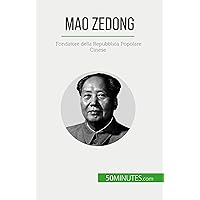 Mao Zedong: Fondatore della Repubblica Popolare Cinese (Italian Edition) Mao Zedong: Fondatore della Repubblica Popolare Cinese (Italian Edition) Paperback Kindle