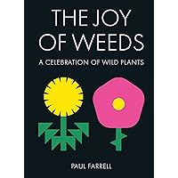 The Joy of Weeds: A Celebration of Wild Plants The Joy of Weeds: A Celebration of Wild Plants Hardcover Kindle