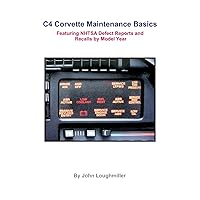 C4 Corvette Maintenance Basics: Featuring Defect Reports and Recalls by Model Year C4 Corvette Maintenance Basics: Featuring Defect Reports and Recalls by Model Year Paperback Kindle