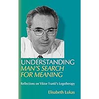 Understanding Man's Search for Meaning: Reflections on Viktor Frankl's Logotherapy (Viktor Frankl's Living Logotherapy) Understanding Man's Search for Meaning: Reflections on Viktor Frankl's Logotherapy (Viktor Frankl's Living Logotherapy) Hardcover Paperback