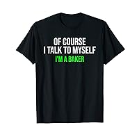 Of Course I Talk To Myself Funny Baker Men Women T-Shirt