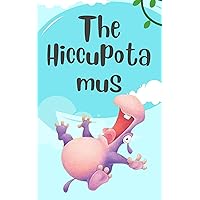 The Hiccupotamus and the Enchanted Cure The Hiccupotamus and the Enchanted Cure Kindle