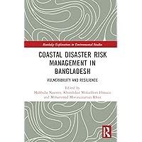 Coastal Disaster Risk Management in Bangladesh: Vulnerability and Resilience (Routledge Explorations in Environmental Studies) Coastal Disaster Risk Management in Bangladesh: Vulnerability and Resilience (Routledge Explorations in Environmental Studies) Hardcover Kindle Paperback