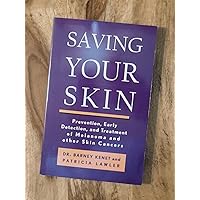 Saving Your Skin: Prevention, Early Detection, and Treatment of Melanoma and Other Skin Cancers Saving Your Skin: Prevention, Early Detection, and Treatment of Melanoma and Other Skin Cancers Paperback