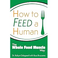 How to Feed a Human: The Whole Food Muscle Way How to Feed a Human: The Whole Food Muscle Way Paperback