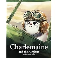 Charlemaine and the Airplane: An Inspiring Tale About a Cat who Dreamt of Flying