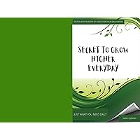 SECRETS TO GROW HIGHER EVERYDAY: A DAILY DEVOTIONAL GUIDE TO GROW EVERYDAY WITH CHRIST + DAILY PRAYERS+ DAILY AFFIRMATIONS SECRETS TO GROW HIGHER EVERYDAY: A DAILY DEVOTIONAL GUIDE TO GROW EVERYDAY WITH CHRIST + DAILY PRAYERS+ DAILY AFFIRMATIONS Kindle Paperback